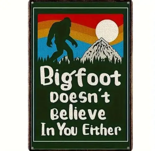 1 pcs,Vintage Bigfoot Doesn't Believe In You Either Metal Sign Sasquatch Decor 12