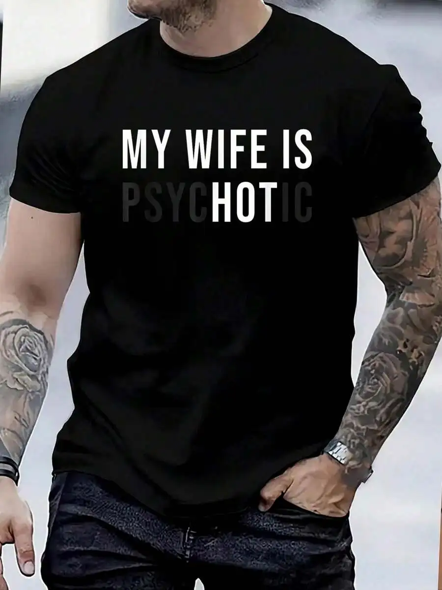 100% Cotton My Wife Is Hot Psychotic Adult Humor Sarcastic T-Shirt Women's Men's Graphic Tee Causal Tops Fashion Tshirt Short Sl