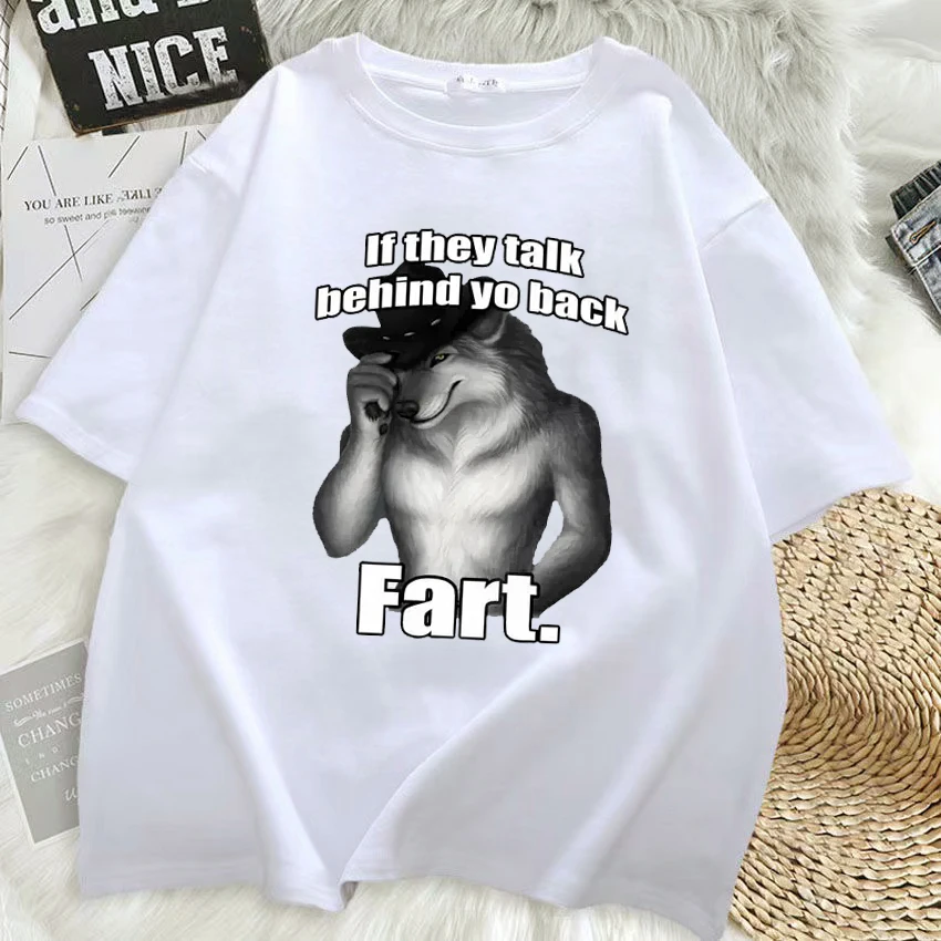 

T-shirt Men's Funny If They Talk Behind Yo Back Fart Wolf Literally Me Meme Emo Clothing Harajuku Retro Oversized T Shirt