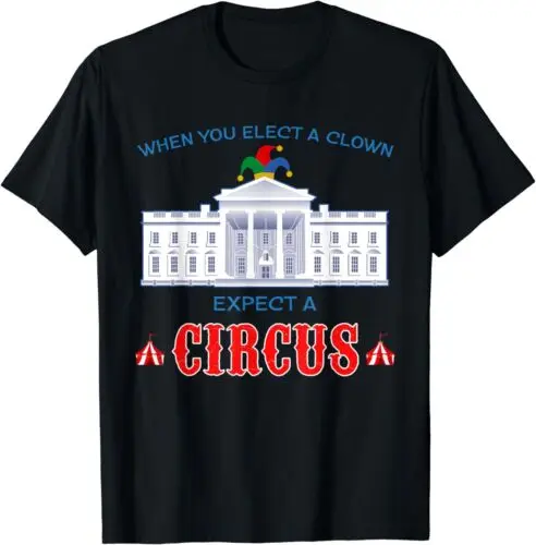 NEW LIMITED Government Building When You Elect A Clown Expect A Circus T-Shirt