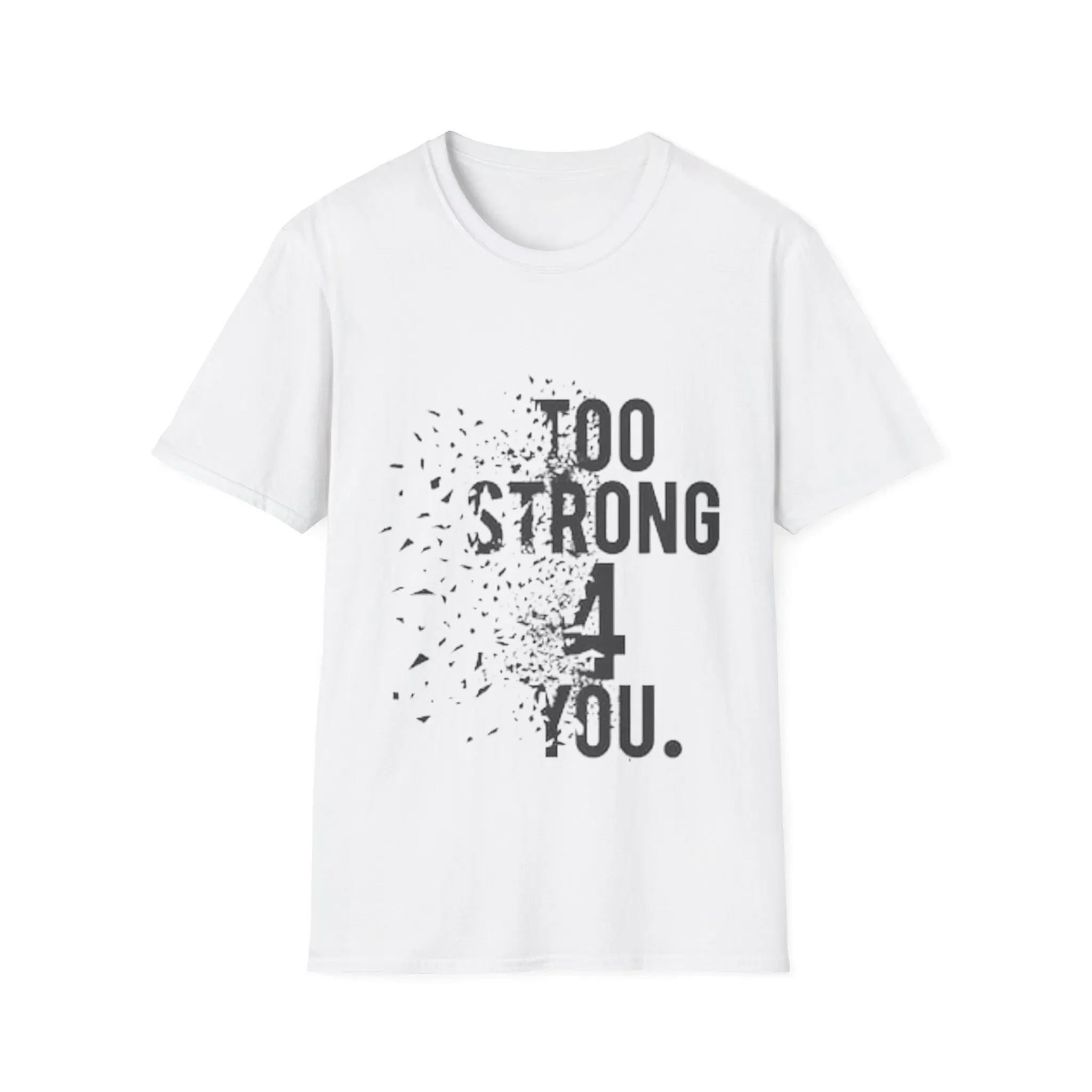 Too Strong 4 You T-Shirt, bestes Geschenk, Größen 100, Baumwolle, weich und bequem, Softstyle