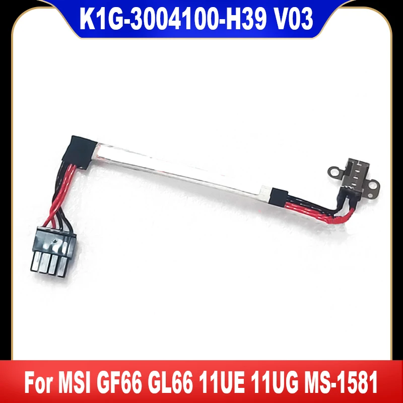 K1G-3004100-H39 V03 New Original For MSI GF66 GL66 11UE 11UG MS-1581 DC-IN JACK Power Charger Flex Cable High Quality Fast Ship