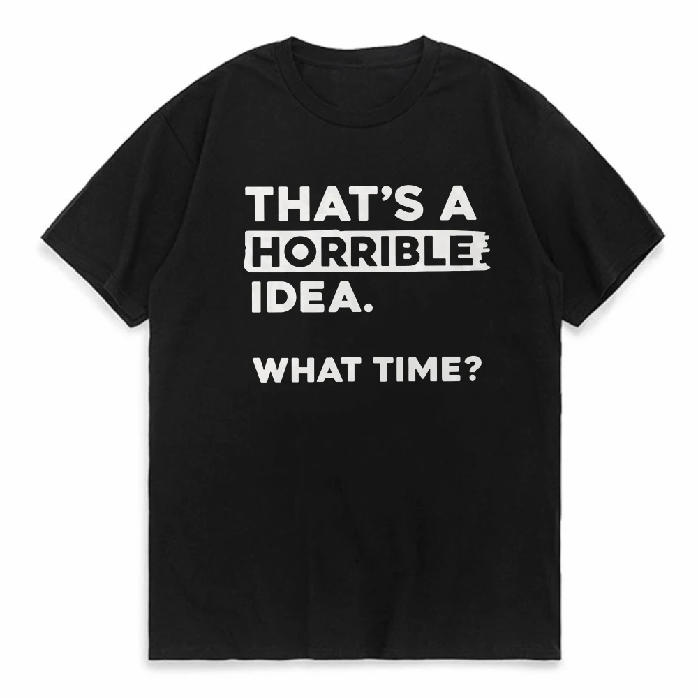 

THAT'S A HORRIBLE IDEA letter print T-Shirt Funny Sarcastic Drinking Humor Men Women T-shirt Short Sleeve Tee Tops Clothing tee