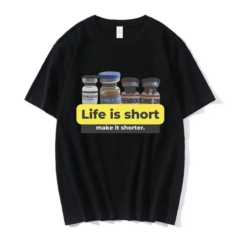

Life Is Short Make It Shorter Tren Meme Trenbolone T-shirt Men Women Funny Gym Short Sleeve T-shirts 100% Cotton Casual T Shirt