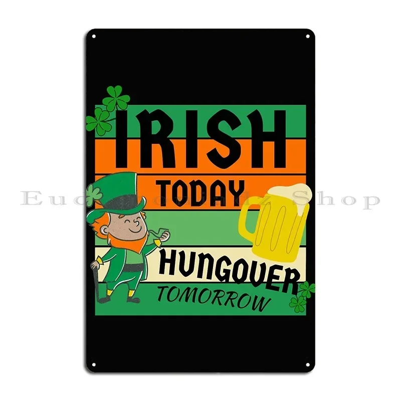 St Patrick_S Day Irish Today Hungover Tomorrow Metal Plaque Poster Pub Retro Garage Kitchen Iron Tin Sign Poster