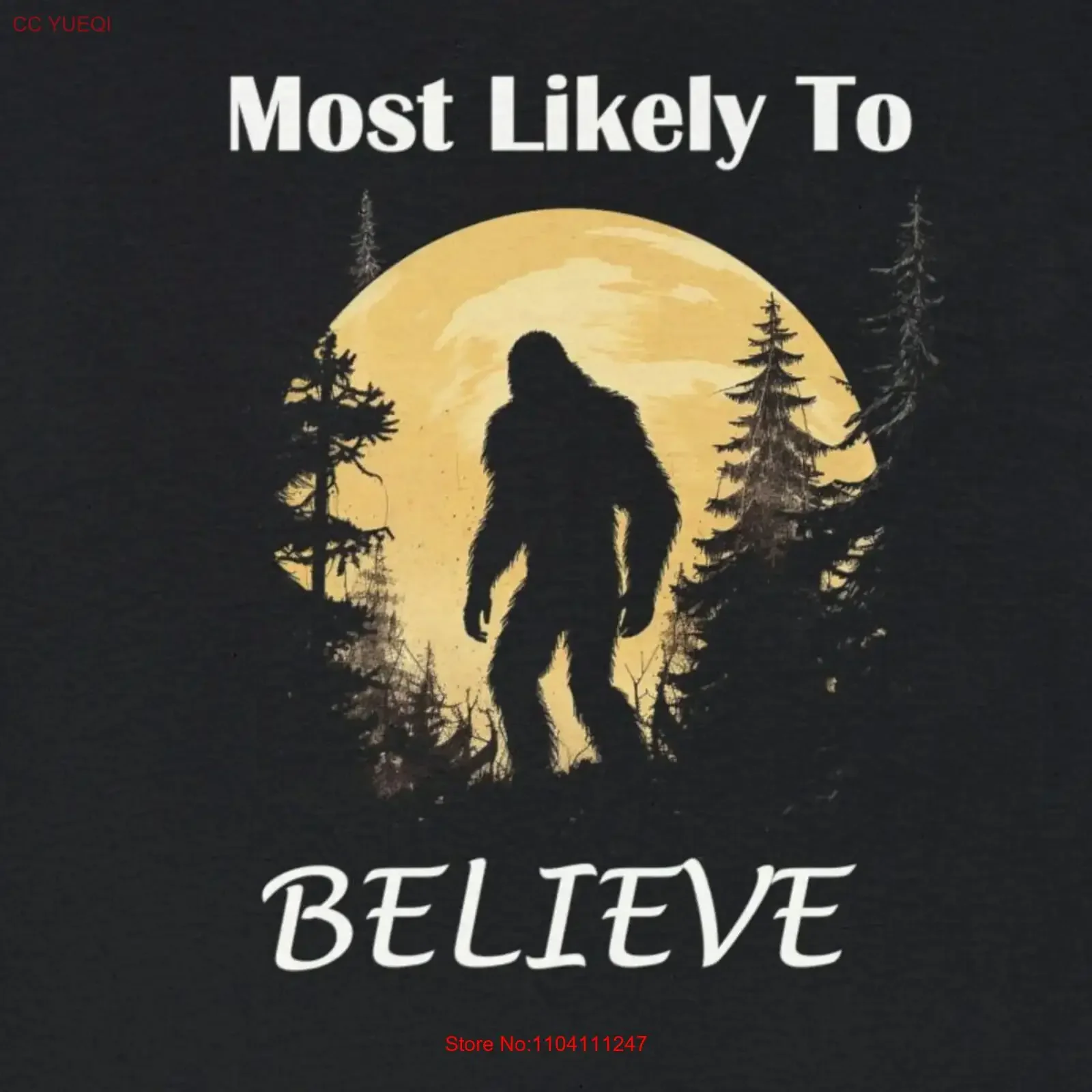Bigfoot Funny Most Likely To BELIEVE T Shirt Sasquatch Humorous Fashion Premium Custom Design Minimalist Group Apparel vintage