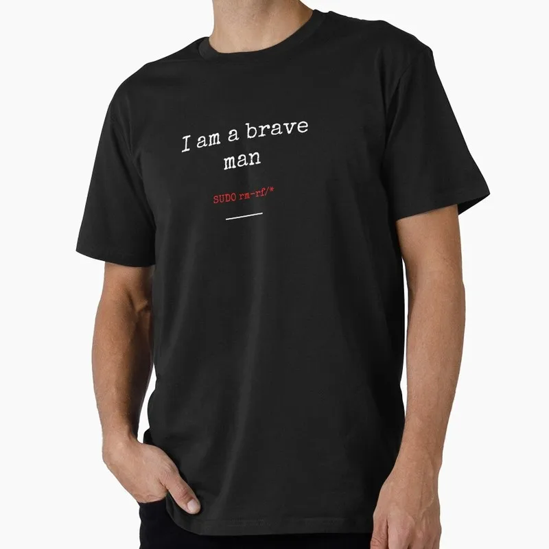 I am a brave man, coding gift with a quote Linux Operating System Graphic T‑Shirt Short Sleeve Tees Geek IT Developer Tops