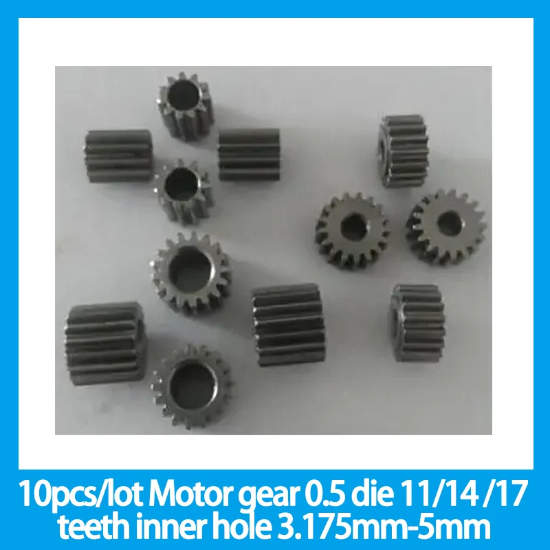 10pcs/lot Motor gear 0.5 die 11 teeth 14 teeth 17 teeth inner hole 3.175mm-5mm