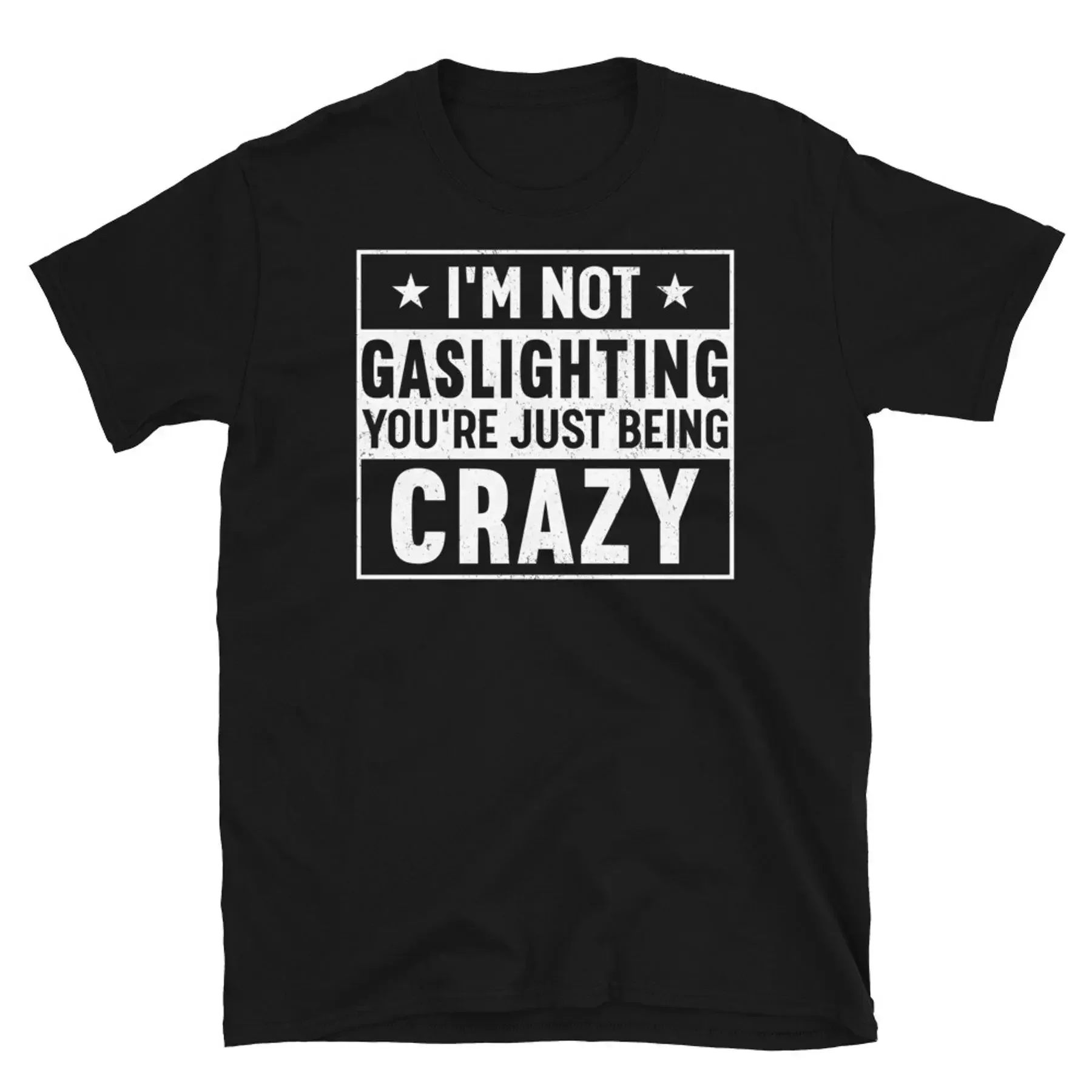 I m Not Gaslighting You re Just Crazy Humor Short Sleeve Unisex T Shirt
