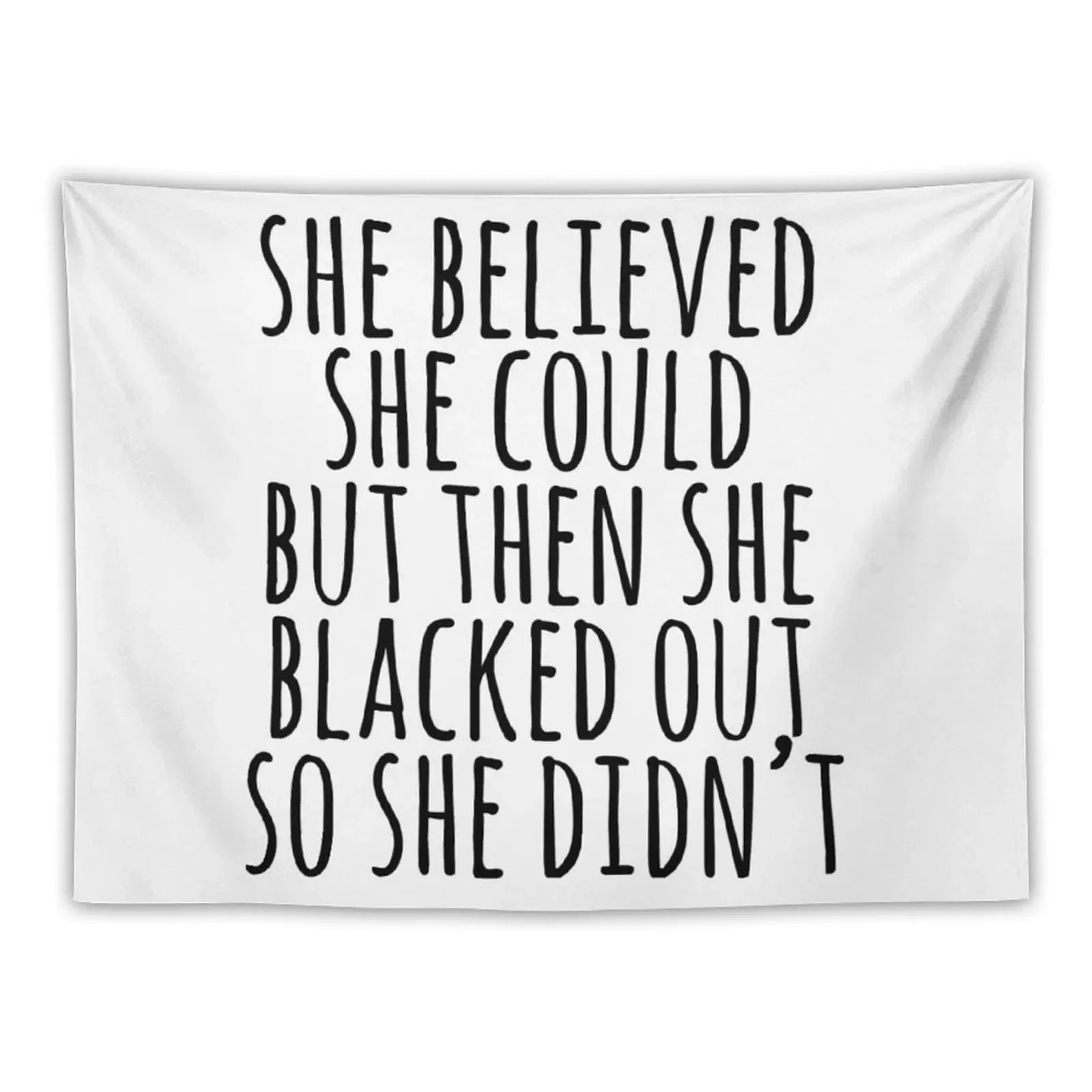 

She Believed She Could...But Then She Blacked Out So Didn't Tapestry Aesthetic Decoration Room Design Tapestry