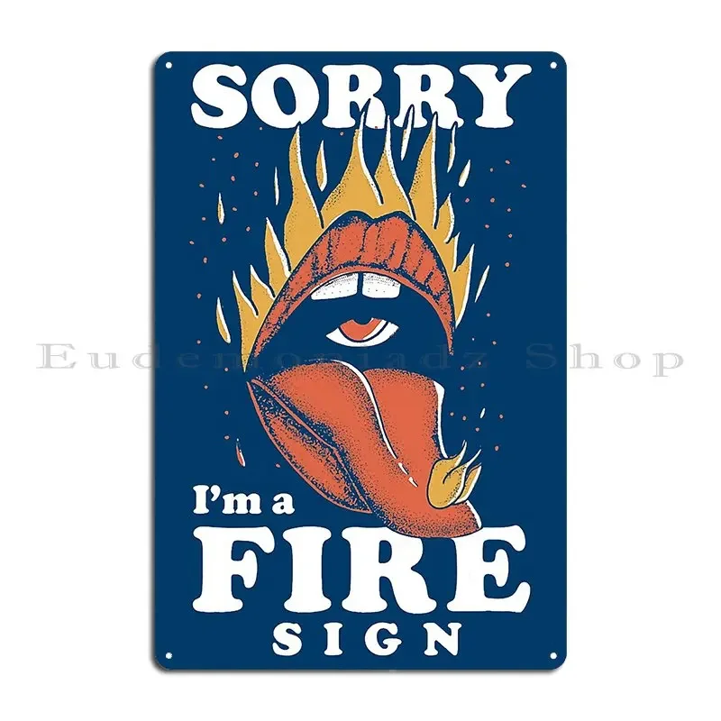 Sorry Im A Fire Sign Shirt Zodiac Sign Lover Astrology Fans Enatsuchiko Metal Plaque Poster Designing Club Tin Sign Poster