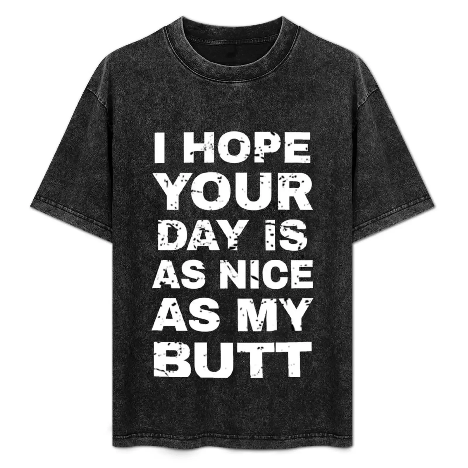 I Hope Your Day Is As Nice As My Butt - Funny Women Sayings T-Shirt essential t shirt plain mens t shirts pack