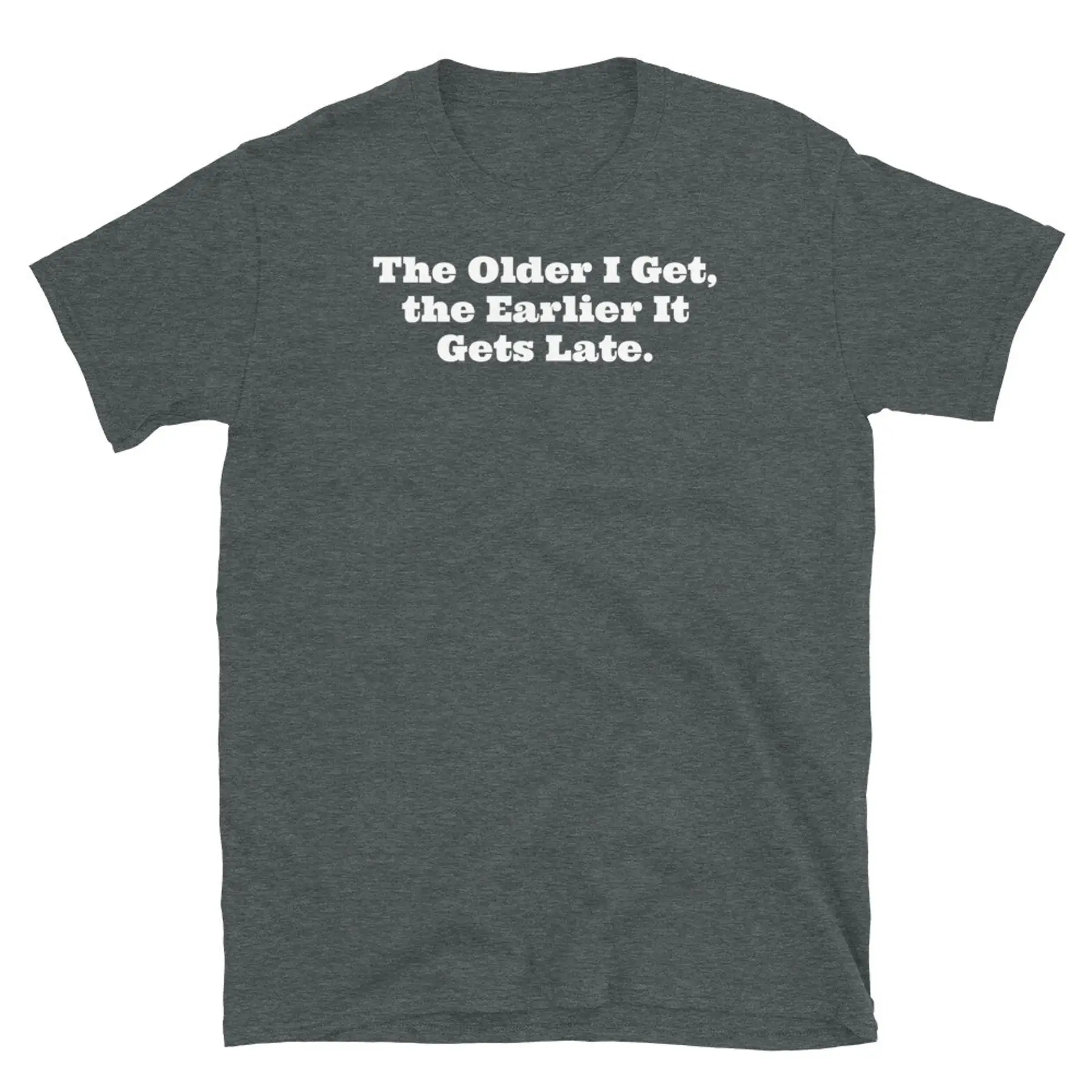 

Старая футболка унисекс с короткими рукавами The Elder I Get the Earlier It Gets Late Growing Old