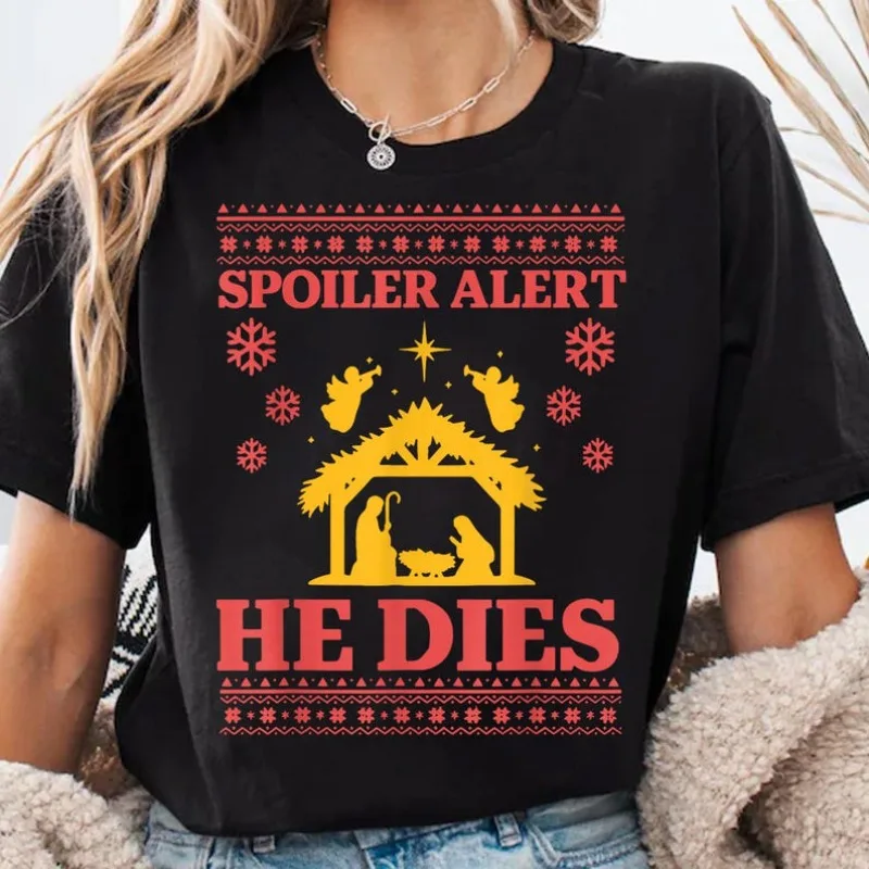 Spoiler Alert He Dies Cotton T-Shirt Funny Christian Christmas Tee Religious Nativity Gift Church Humor Top Faith Xmas Fashion