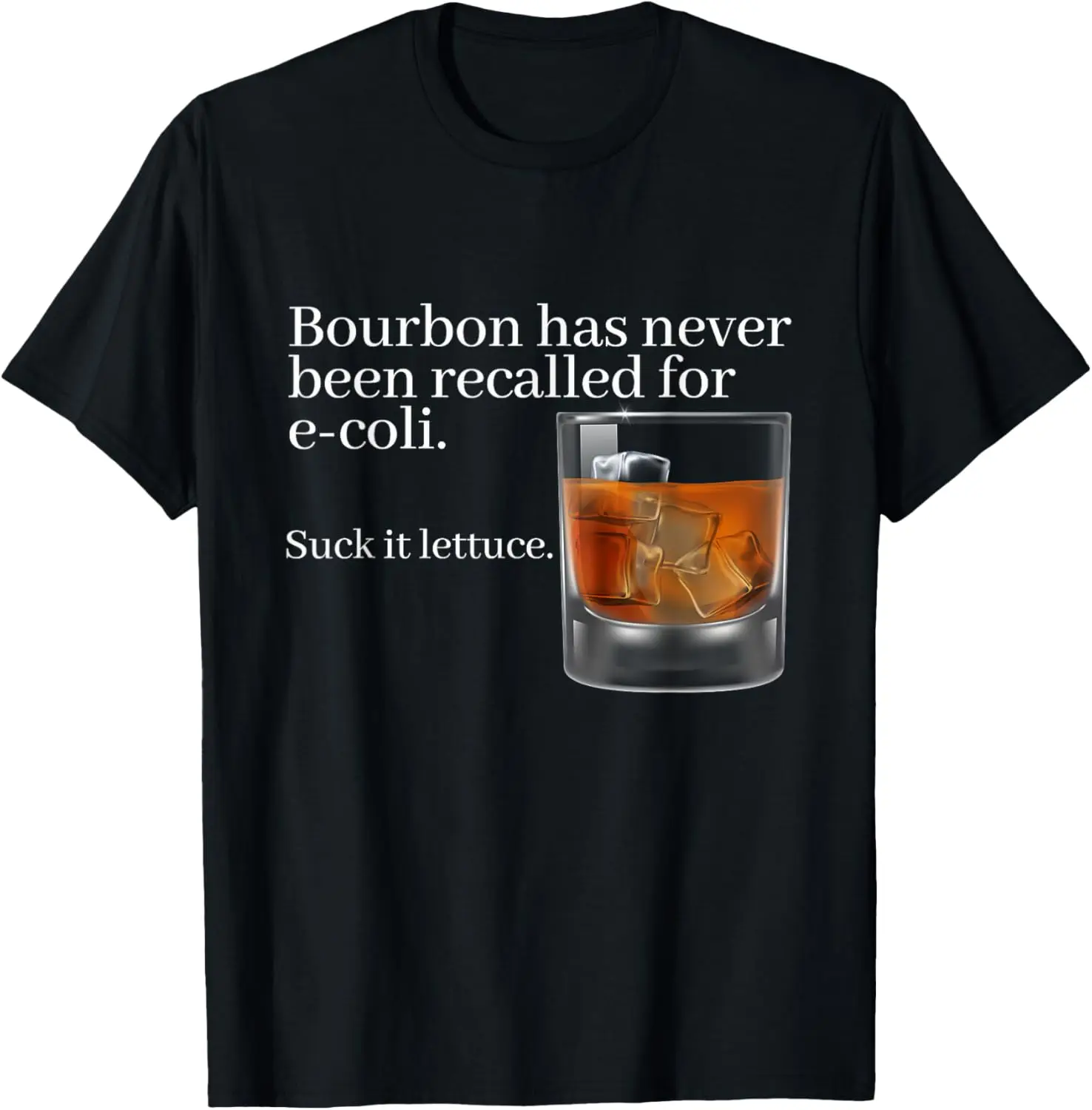 

Bourbon Has Never Been Recalled for E-Coli - Funny Whiskey T-Shirt