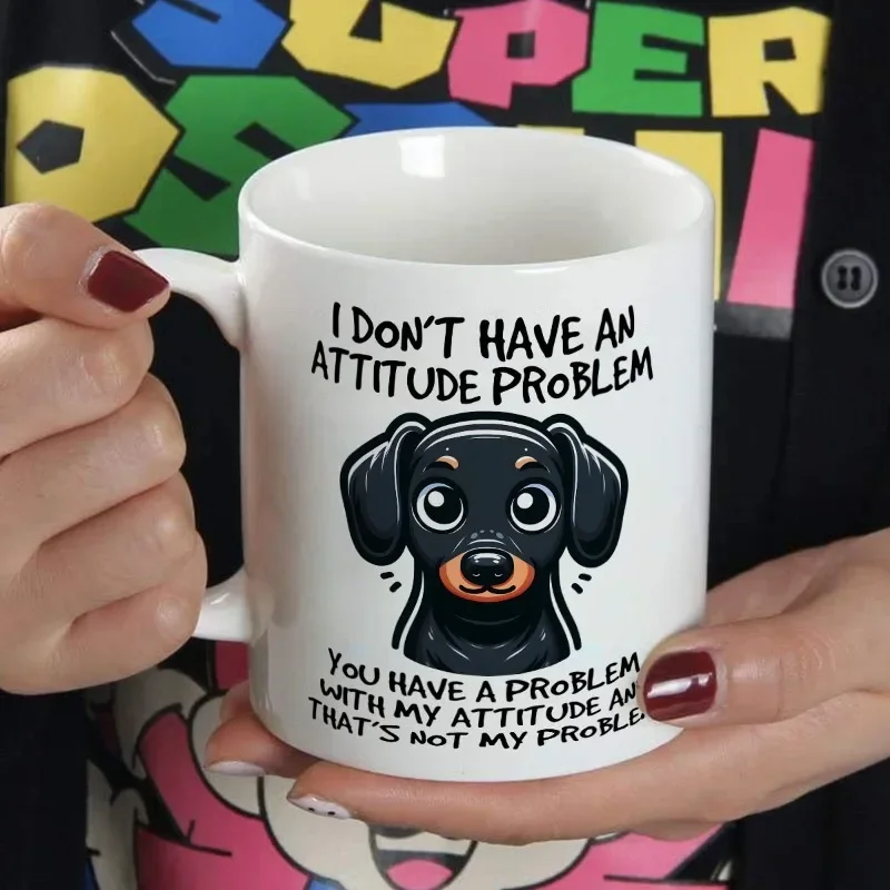 Funny Coffee Mug Ceramic Cup for Summer and Winter Drinks'I DON'T HAVE AN ATTITUDE YOU A WITH MY AND THAT'S NOT MY PROBLEM' Cups