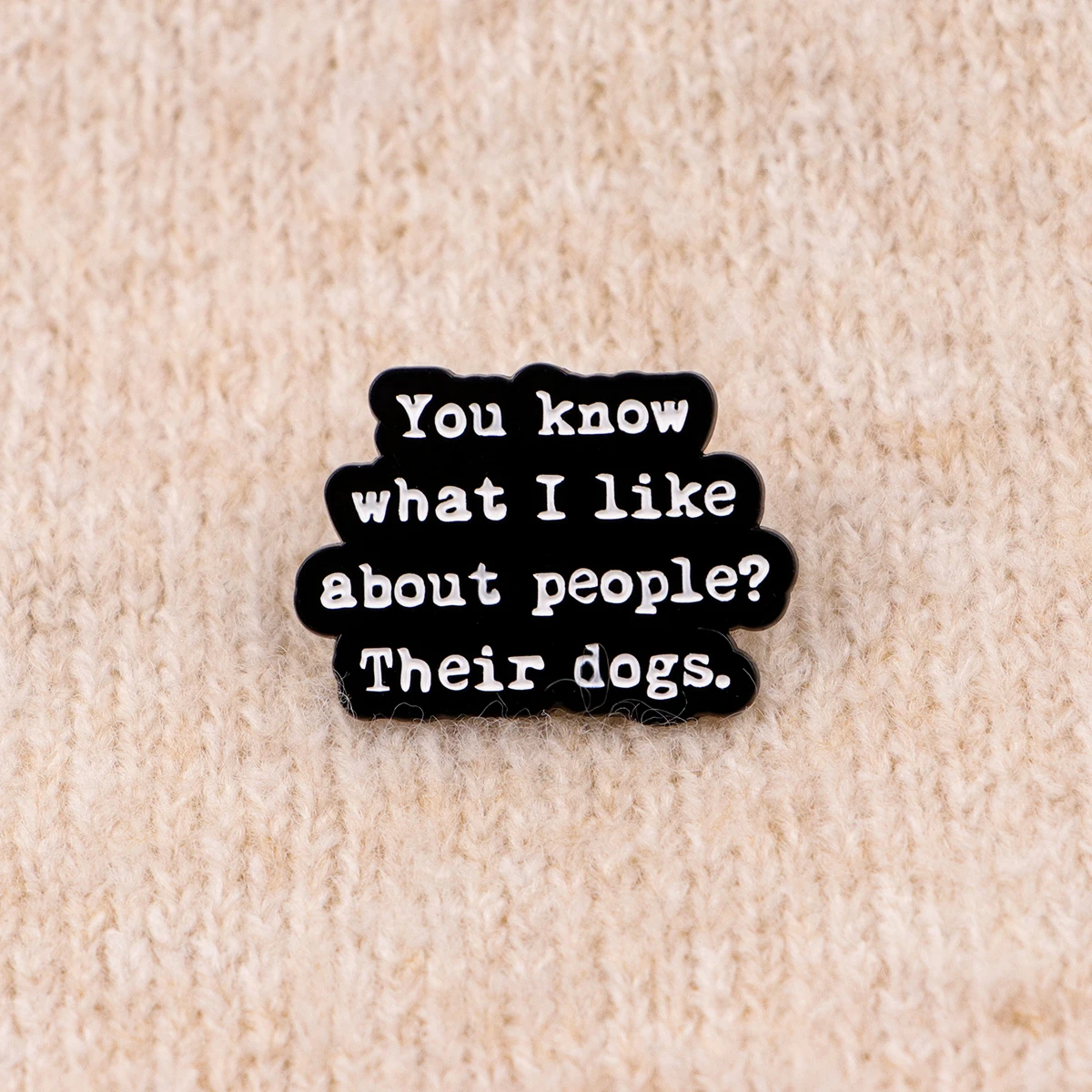 ”You know what I like about people? Their dogs“ Enamel Pin Cartoons Badge for Bags Jeans Hoodies Lapel Pin Jewelry Best Gift