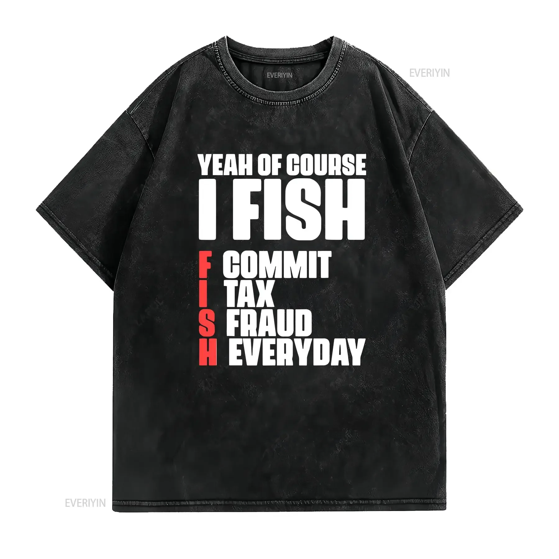 Yeah Of Course I Fish Commit Tax Fraud Everyday Accounting 1 T Shirt SweaT 18365 vintage Washed fashion streetwear Breathable