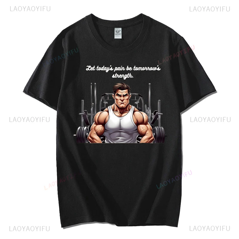 Let Todayis Pain Be Tomorrows Strength Printed T-shirt Summer Fitness Enthusiast Woman Man T Shirt High Quality Cotton Tops Tee