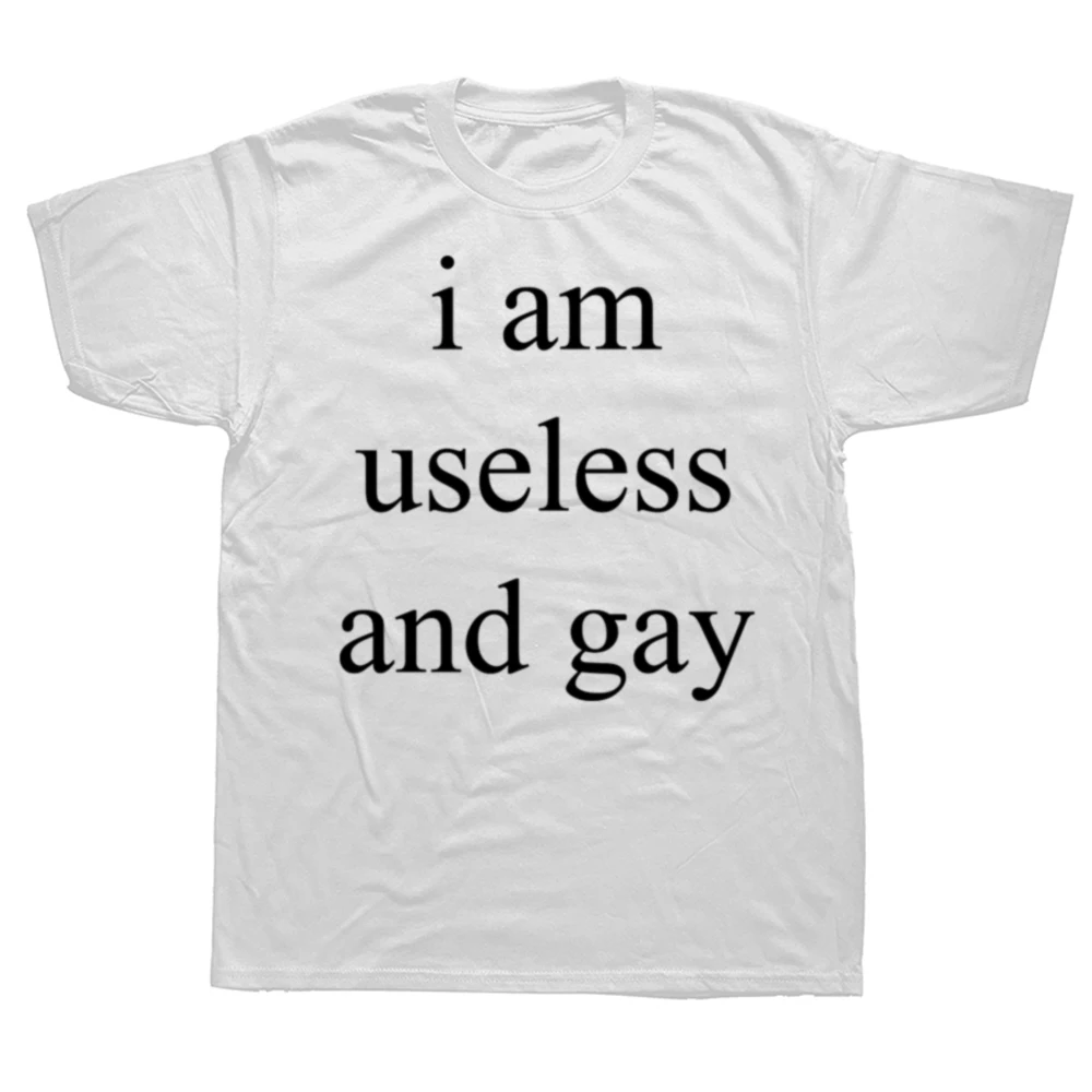 Funny I Am Useless and Gay Graphic T-shirts Men Women's Fashion Casual Tshirt 100% Cotton Loose Oversized Big and Tall T Shirt