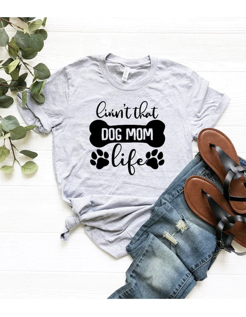 

Dog Mom Shirt, Livin' That Dog Mama LifeApparel Custom Dog Owner Fashion Casual Cotton Round Neck Female Short Sleeve Top Tees