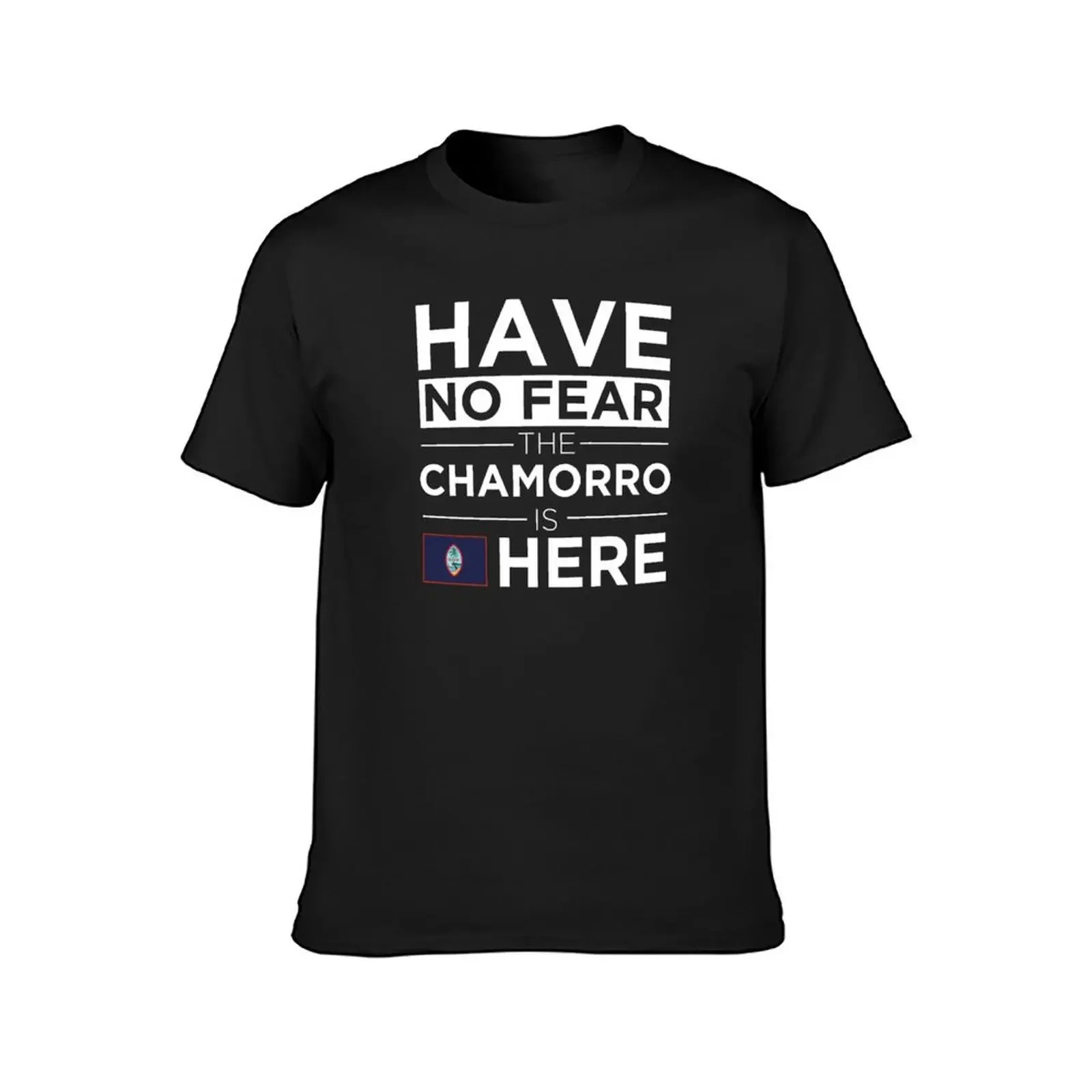 Have No Fear The Chamorro is here Pride Proud Guam Guamanian T-Shirt Funny t-shirt new gifts and t-shirts mens t shirt graphic