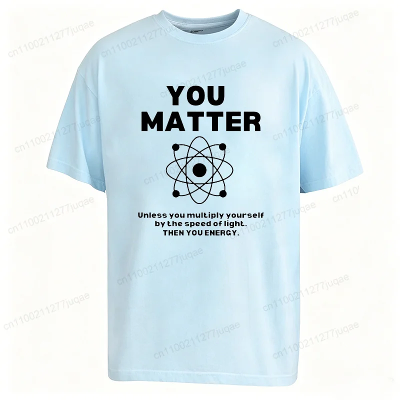 Funny Science Shirt You Matter Men's T-Shirts Energy Nerd Tees Scientist T-Shirts Short Sleeve Clothing Science Teacher Gift