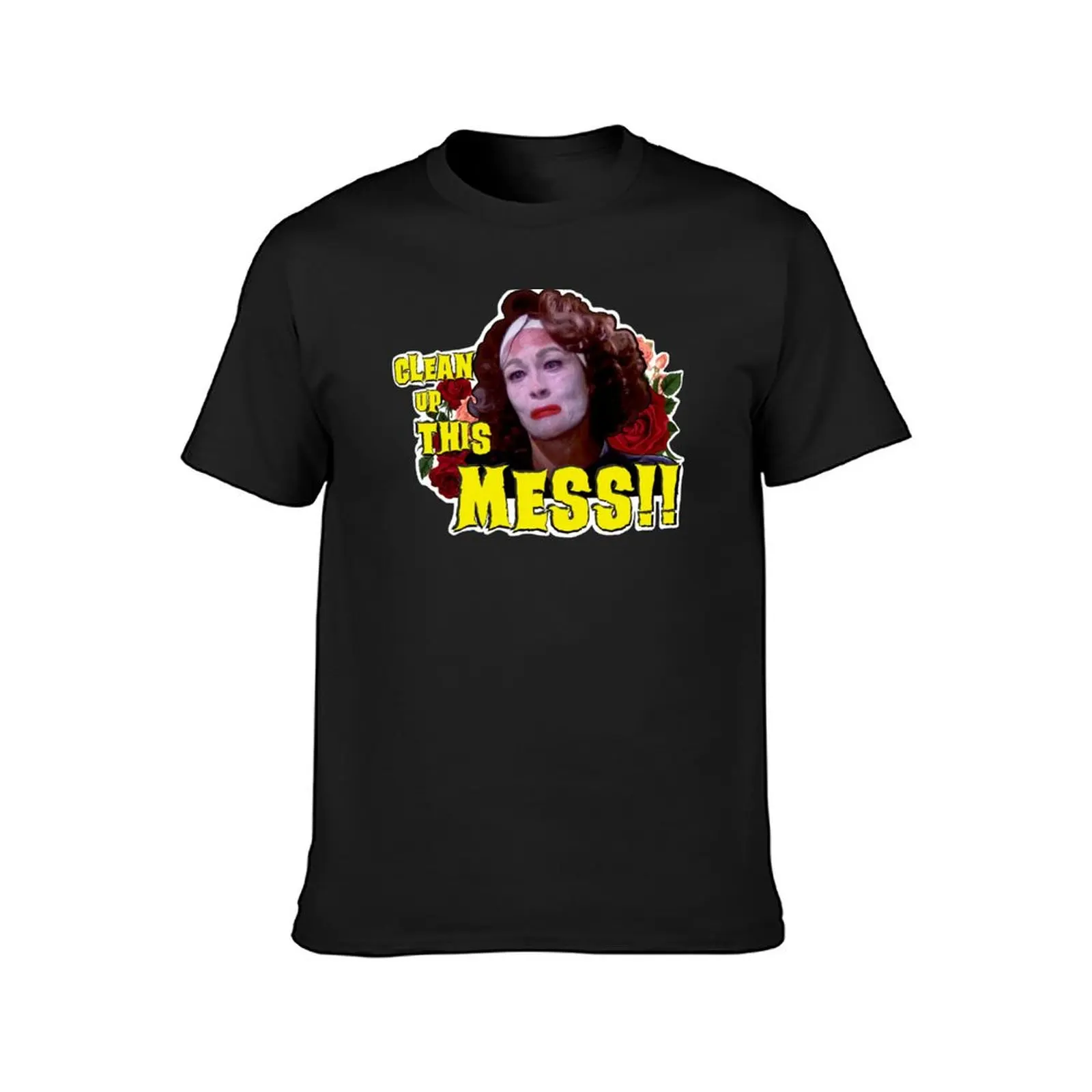 CLEAN UP THIS MESS ! - Mommie Dearest Quote Print! T-Shirt customs oversized plain black t shirts men