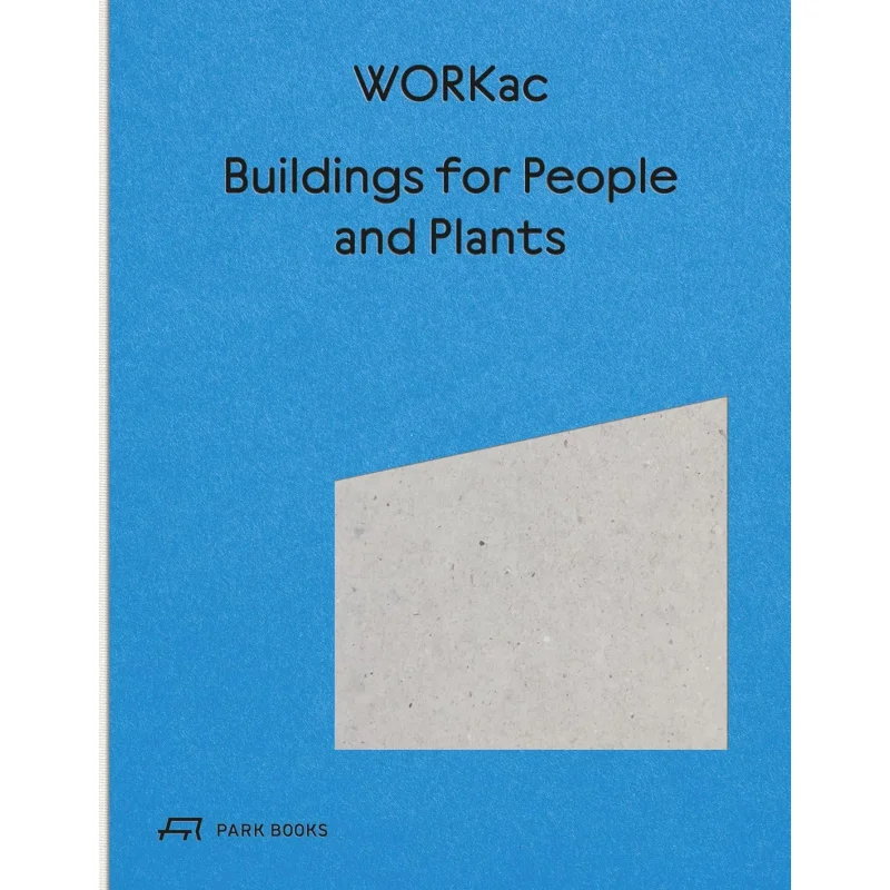 

Buildings For People And Plants By WORKac Amale AndraosDan WoodNicolai Ouroussoff Park Books 9783038603986 Book