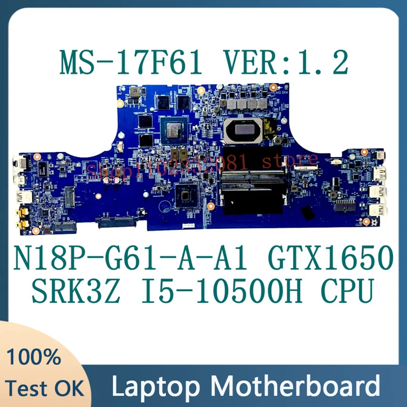 

MS-17F61 VER:1.2 Mainboard For MSI GF75 MS-17F61 Laptop Motherboard W/SRK3Z I5-10500H CPU N18P-G61-A-A1 GTX1650 100% Tested Good