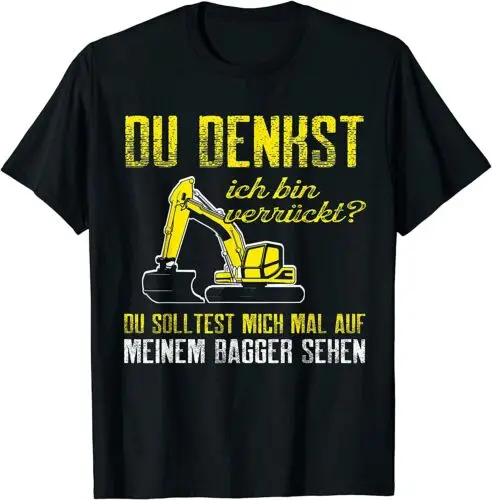 Neu Du Denkst Ich Bin Verrückt- Baggerfahrer Bagger Männer Geschenk Tee T-Shirt