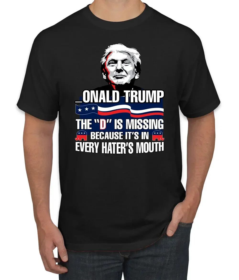 

Donald Trump The D is Missing Because Its in Every Haters Mouth Men Tshirt