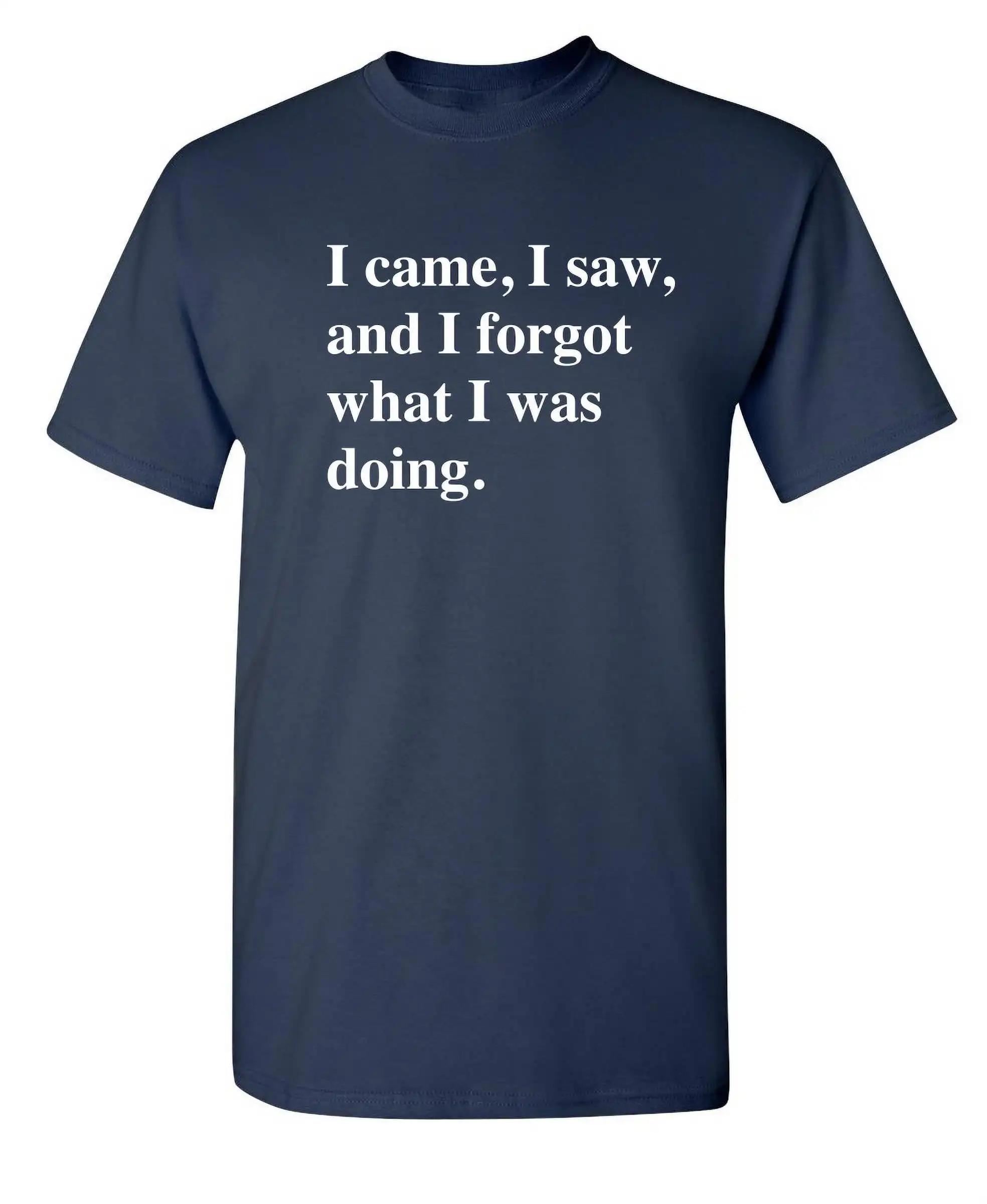 I Came I Saw I Forgot What I Was Doing Funny Tee Summer 100% Cotton Round Neck Short Sleeve Casual Fashion T-shirt Top