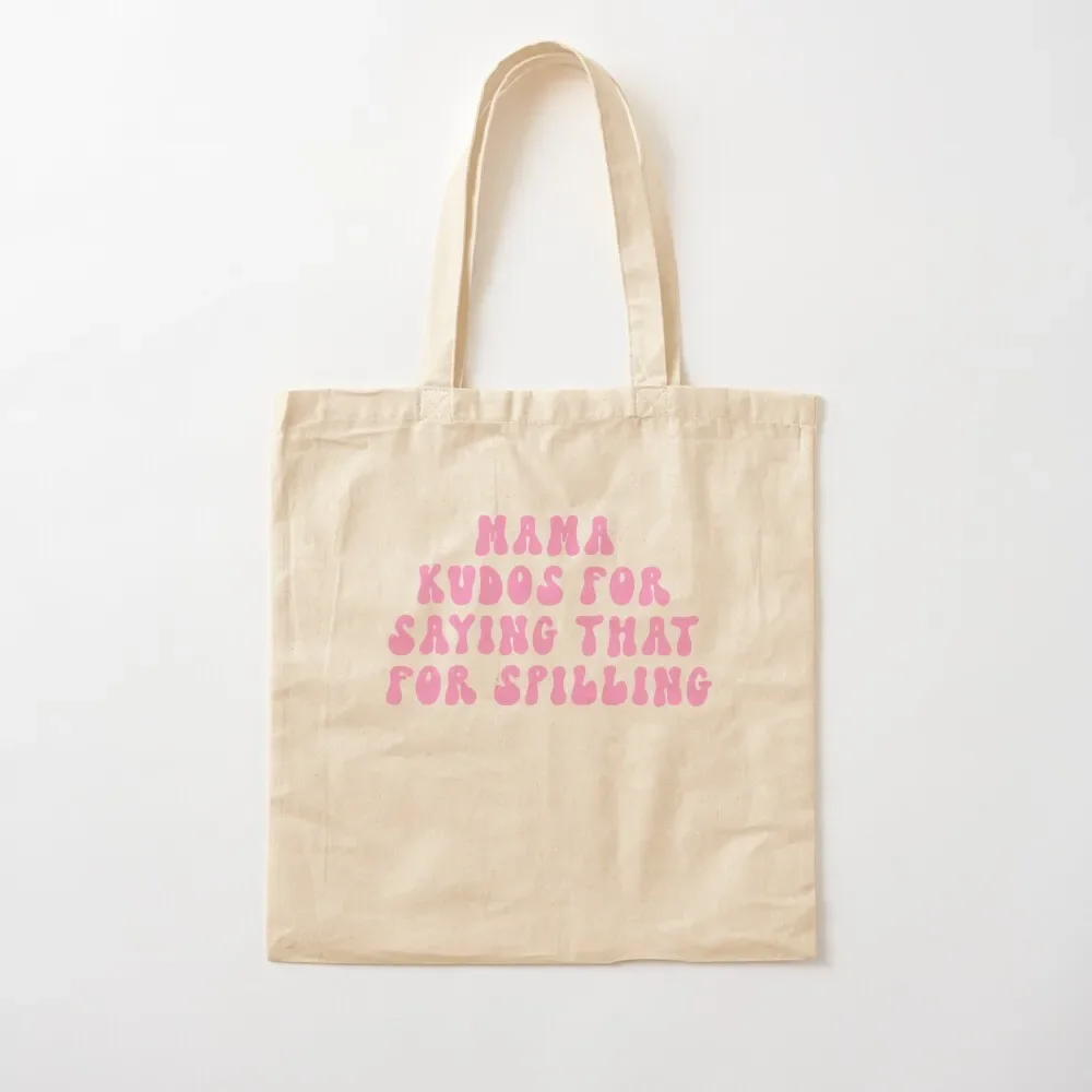 

Mama kudos for saying that for spilling Tote Bag Women's bag tote bag men shopping cart bags Handbags women