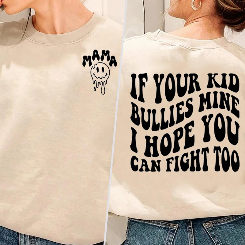 If Your Kid Bullies Mine I Hope You Can Fight Too Sweatshirts Women Pullover Spring Autumn Sweatshirt No Hood Funny Gift for Mom