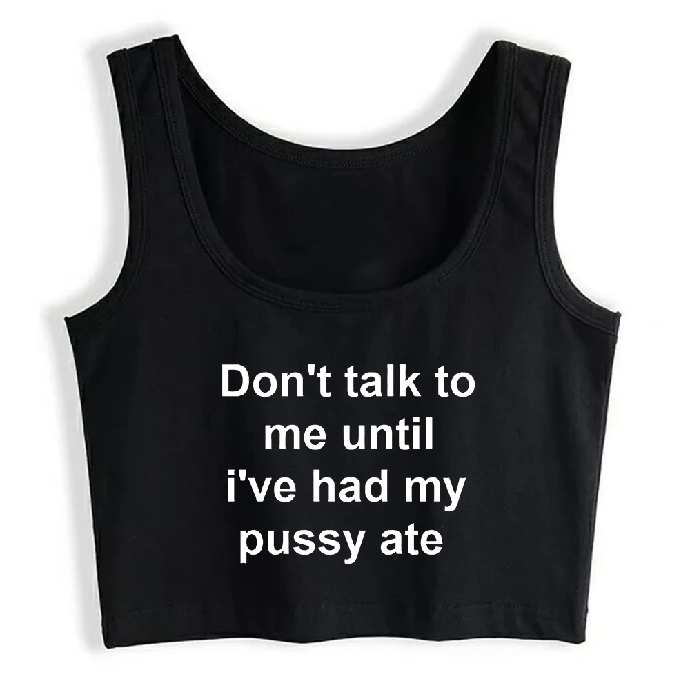 Don't Talk To Me Until I've Had My Pussy Ate Print Sexy Crop Top Hotwife Humor Flirt Tank Top Swinger Playful Lifestyle Camisole