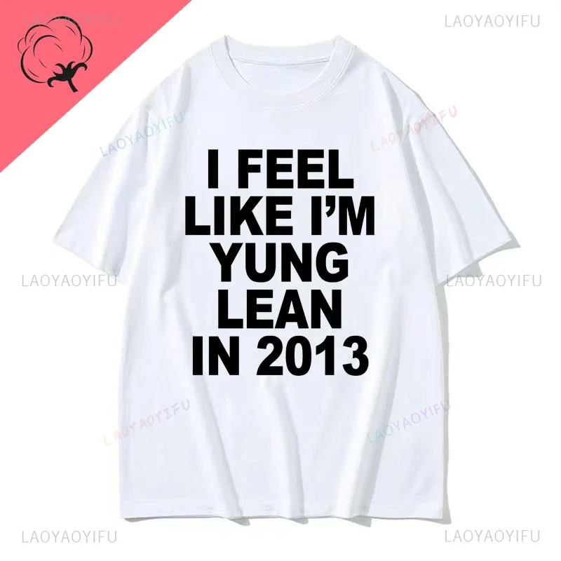 I Feel Like I'm Young Lean in 2013 Printed Y2K Funny Rap Meme Hip Hop Style Shirts Men's and Women's Summer Fashion T-shirts