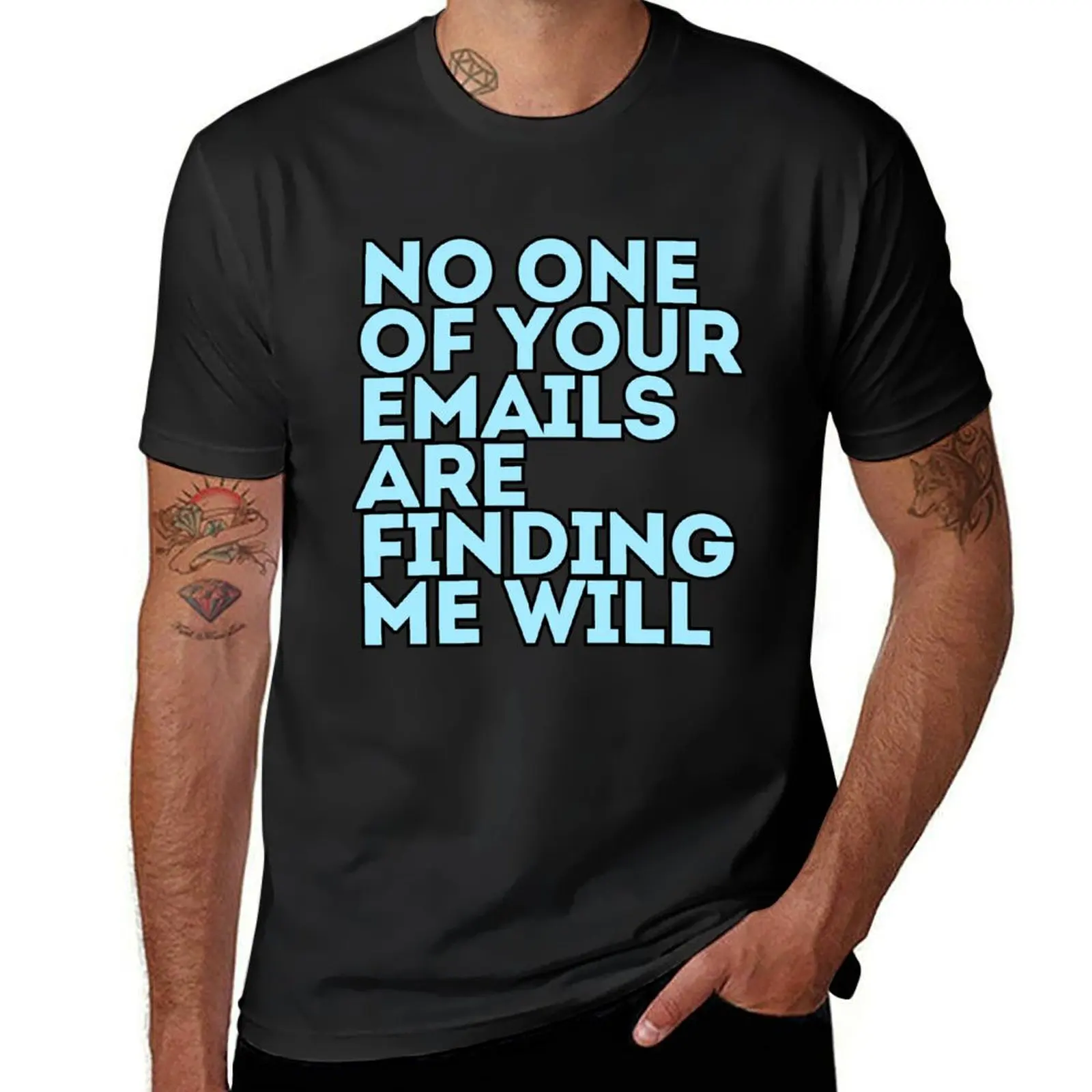 Workplace humor sayings No One Of Your Emails Finding Me Will T-Shirt Blouse plus sizes mens white t shirts