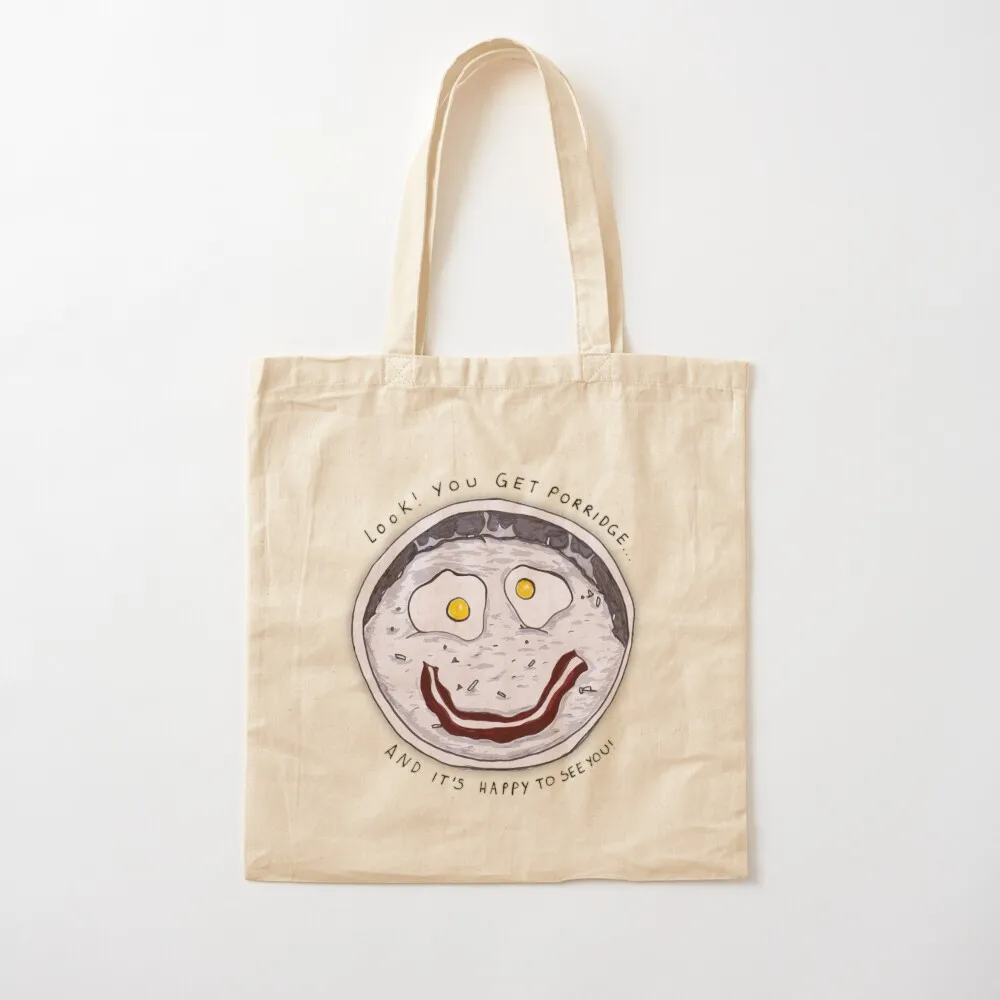 

You get Porridge, and it's Happy to See You! Tote Bag shopping bag canvas shopping bag Beach Canvas Tote