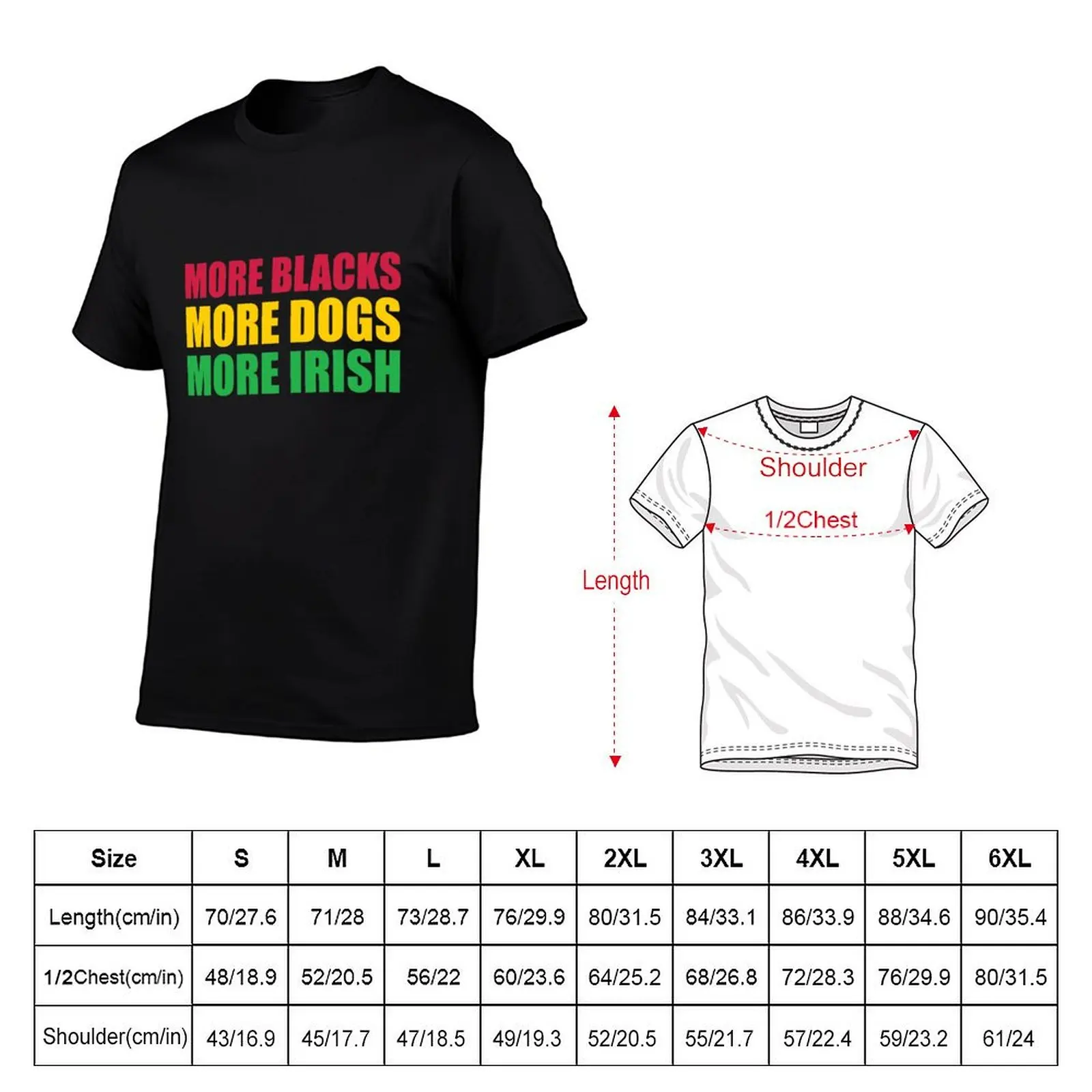More Blacks More Dogs More Irish T-Shirt t shirt man plain funny t shirts dark humor man t shirt cotton T-Shirt