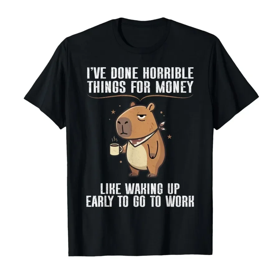 

I've Done Horrible Things for Money Like Waking Up Capybara T-shirt For Men Women 100% Cotton T Shirts Short Sleeve Tops 0403-2