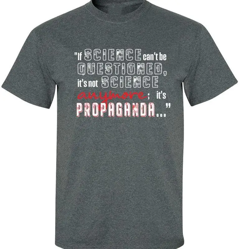 If Science Can't Be Questioned It's Not Anymore Men's  T shirt