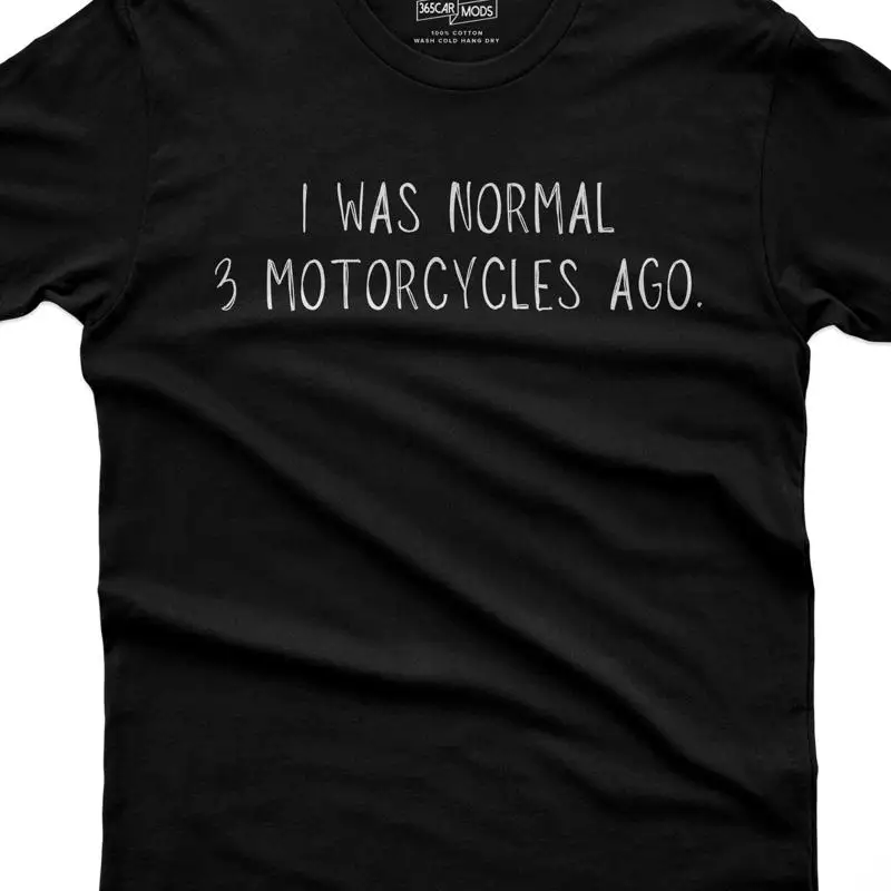 Funny Biker I Was Normal 3 Motorcycles Ago T-Shirt