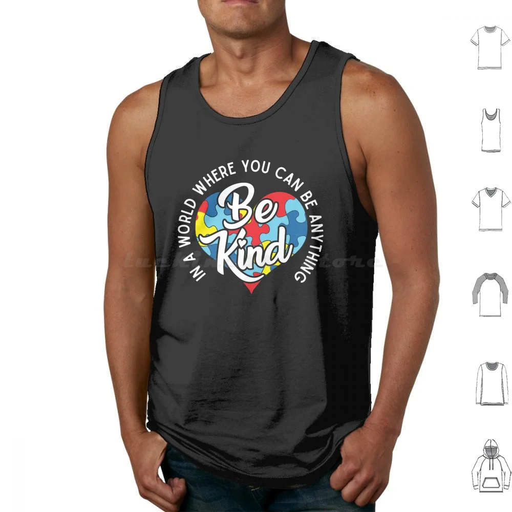 Autism Awareness In A World Where You Can Be Anything Be Kind Cute Puzzle Heart Tank Tops Vest Sleeveless In A World Where