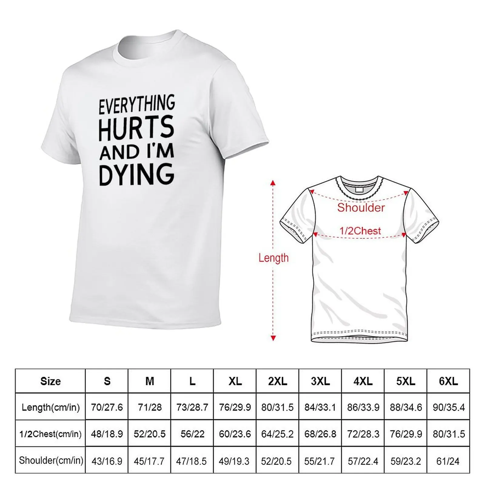 Everything Hurts And I'm Dying T-Shirt t shirt custom print essential t shirt T-Shirt