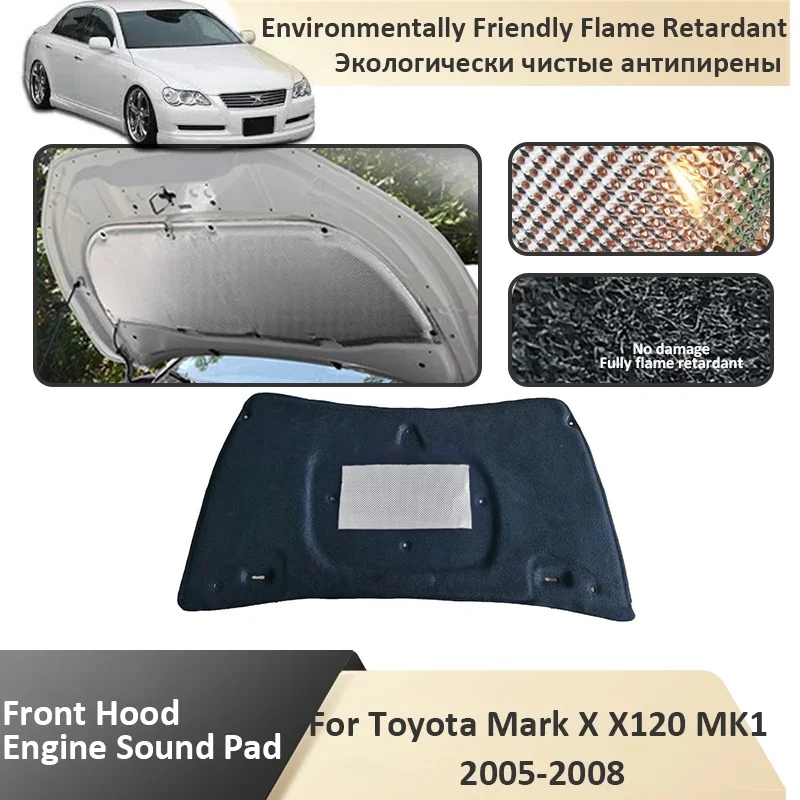 Front Hood Engine For Toyota Mark X X120 MK1 2005 2006 2007 2008 Fireproof Sound Insulation Mat Cotton Mat Cover Car Accessories