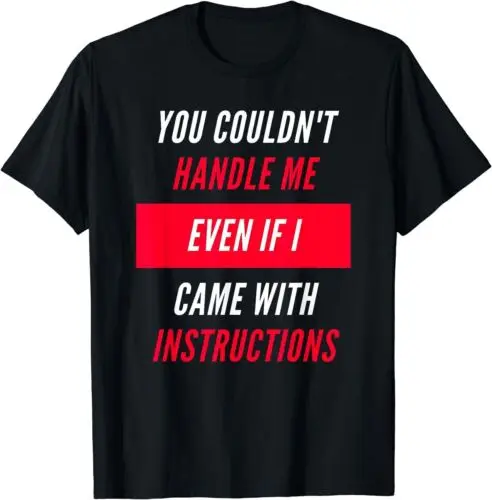 You Couldn't Handle Me Even If I Came With Instructions T-Shirt