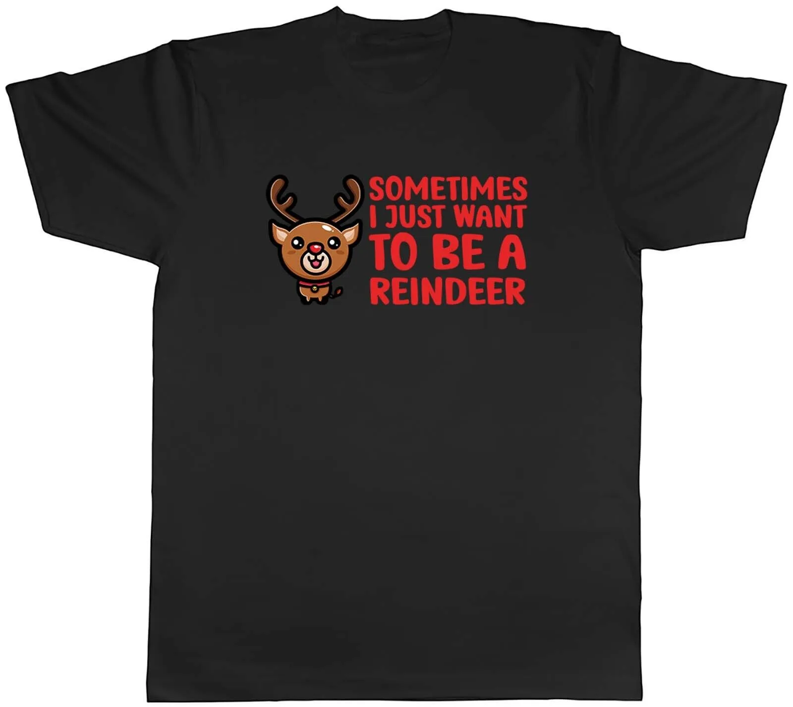 

Mens Unisex T-Shirt Sometimes I Just Want To Be Reindeer T-Shirt