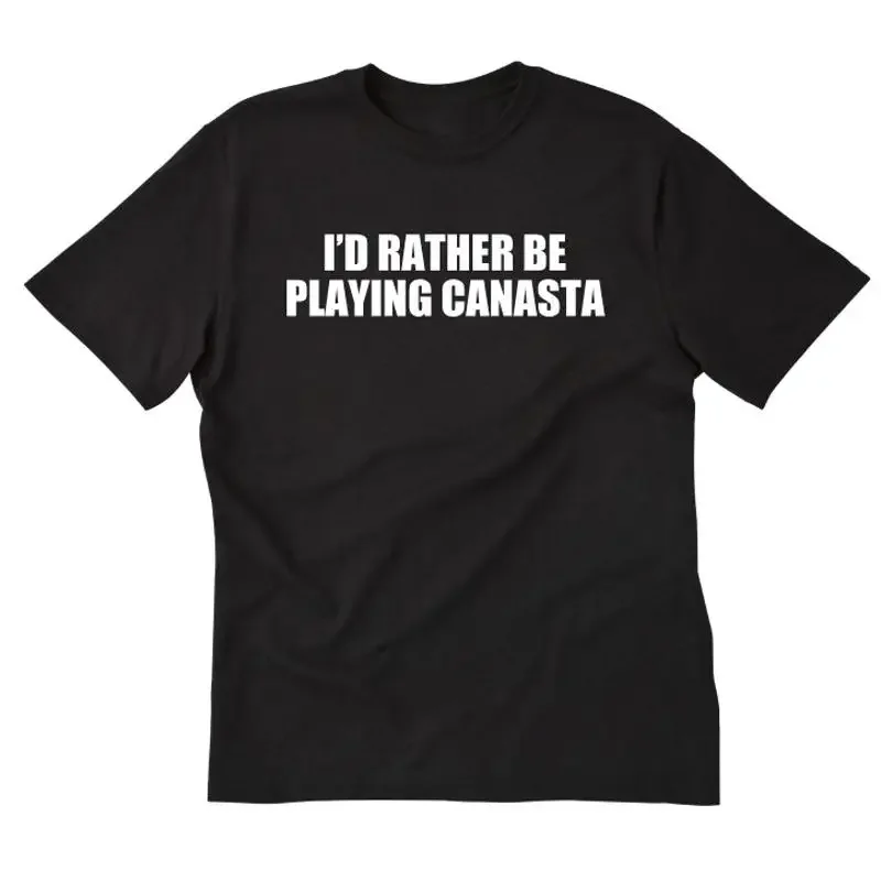 I'd Rather Be Playing Canasta T shirt S M L XL 2XL 3XL Cotton