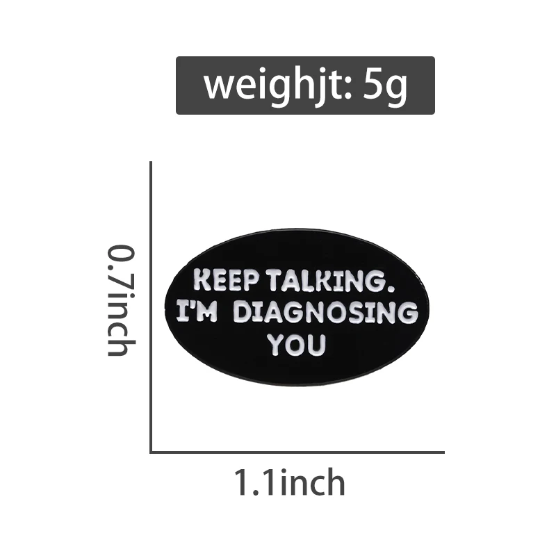 Keep Talking I'm Diagnosing You Enamel Pin Funny Metal  psychology Brooches Backpack Shirt Lapel Badge  Jewelry Accessories